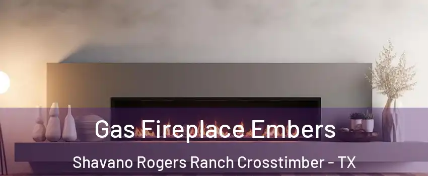 Gas Fireplace Embers Shavano Rogers Ranch Crosstimber - TX