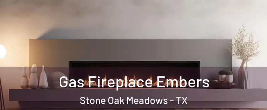 Gas Fireplace Embers Stone Oak Meadows - TX