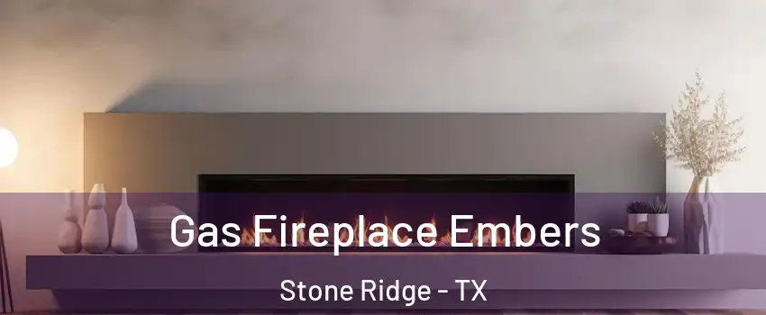 Gas Fireplace Embers Stone Ridge - TX