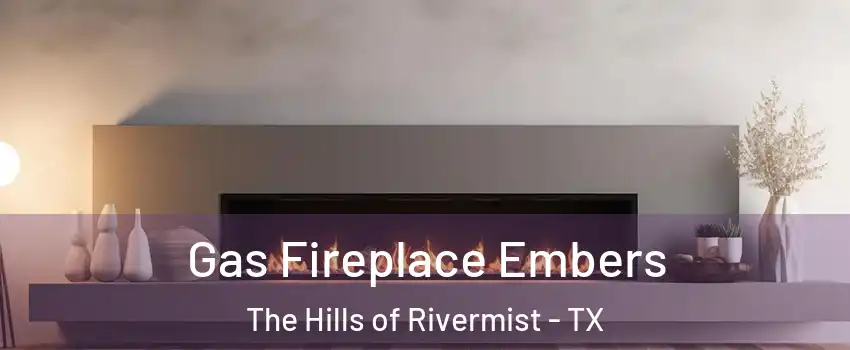 Gas Fireplace Embers The Hills of Rivermist - TX