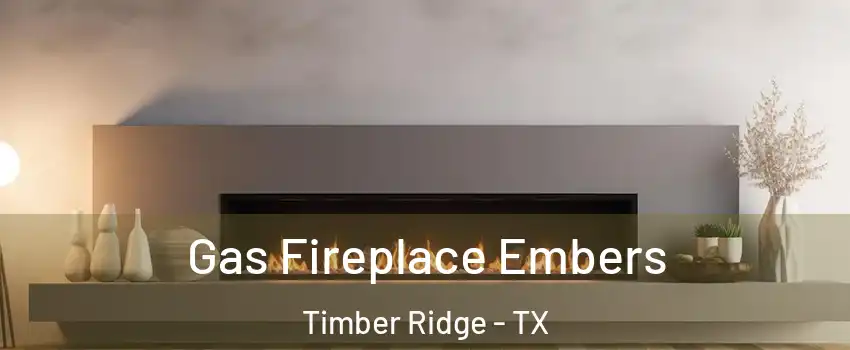 Gas Fireplace Embers Timber Ridge - TX