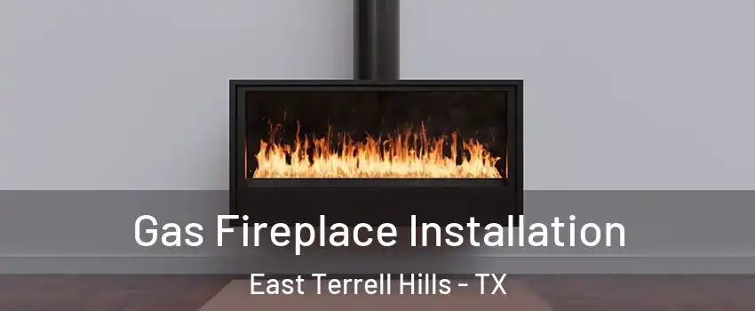 Gas Fireplace Installation East Terrell Hills - TX