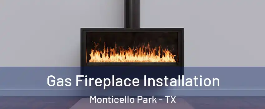 Gas Fireplace Installation Monticello Park - TX