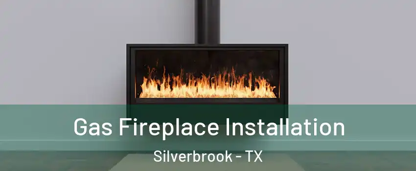 Gas Fireplace Installation Silverbrook - TX