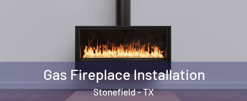 Gas Fireplace Installation Stonefield - TX