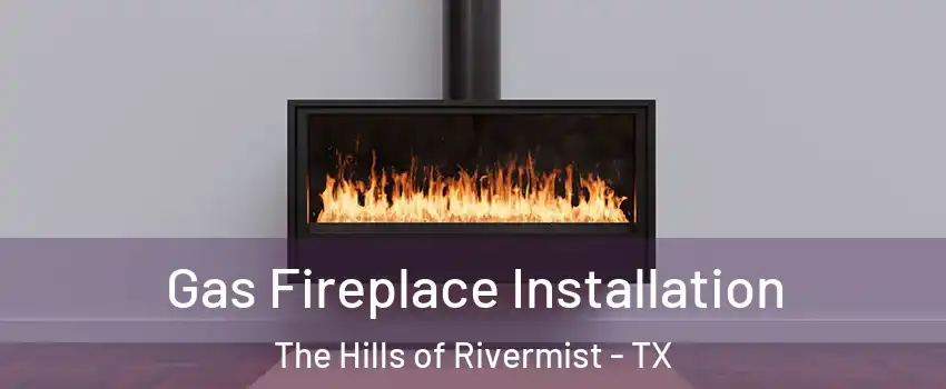 Gas Fireplace Installation The Hills of Rivermist - TX