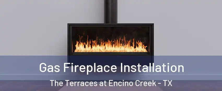 Gas Fireplace Installation The Terraces at Encino Creek - TX