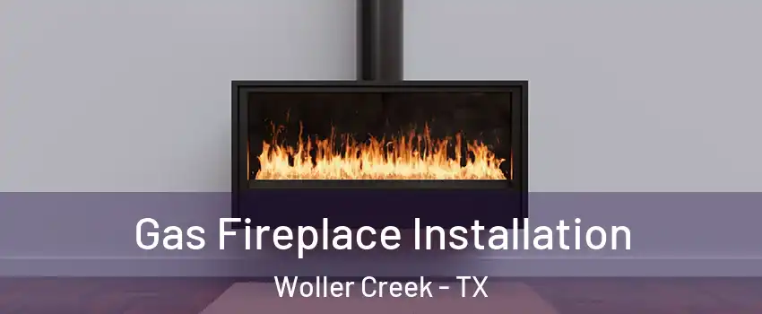 Gas Fireplace Installation Woller Creek - TX