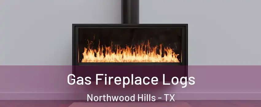 Gas Fireplace Logs Northwood Hills - TX