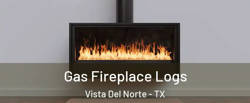 Gas Fireplace Logs Vista Del Norte - TX