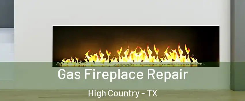 Gas Fireplace Repair High Country - TX