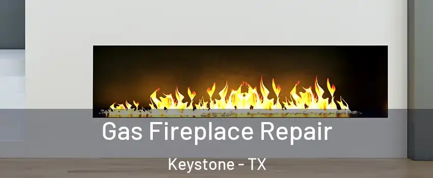 Gas Fireplace Repair Keystone - TX