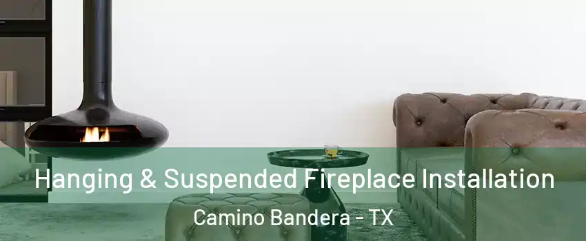 Hanging & Suspended Fireplace Installation Camino Bandera - TX