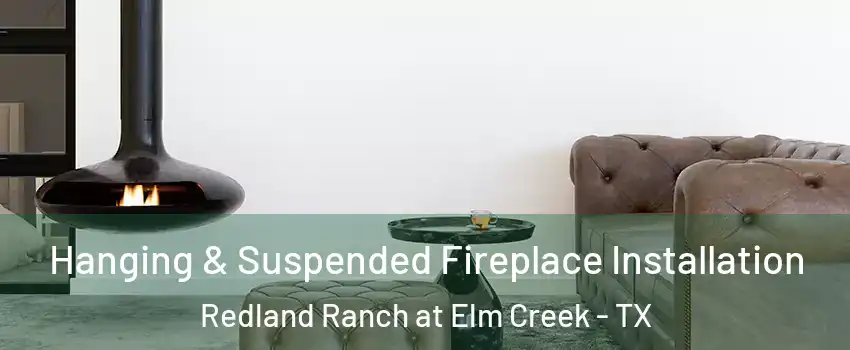 Hanging & Suspended Fireplace Installation Redland Ranch at Elm Creek - TX