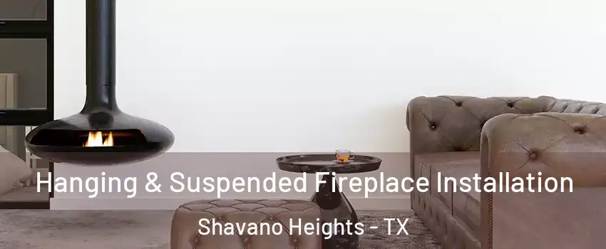 Hanging & Suspended Fireplace Installation Shavano Heights - TX