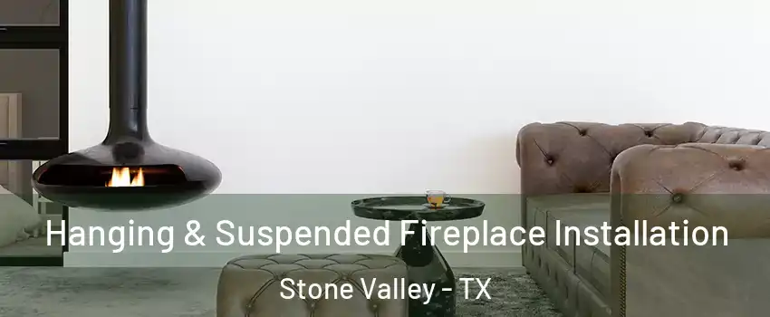 Hanging & Suspended Fireplace Installation Stone Valley - TX