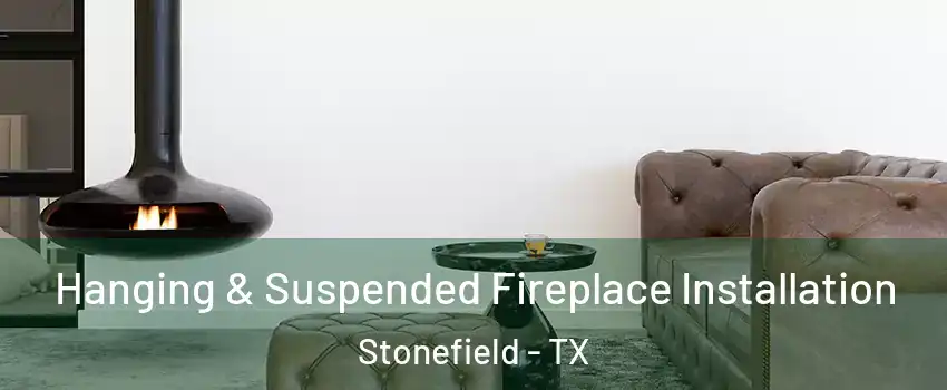 Hanging & Suspended Fireplace Installation Stonefield - TX