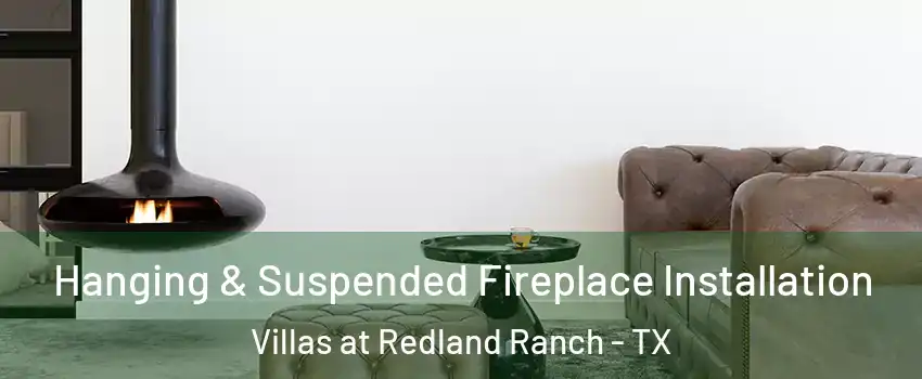 Hanging & Suspended Fireplace Installation Villas at Redland Ranch - TX