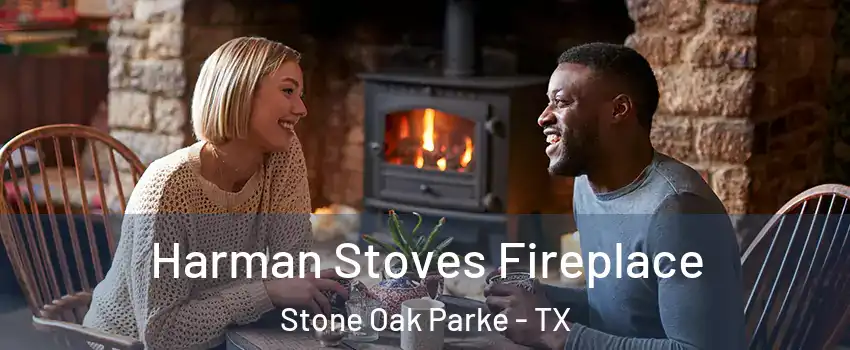 Harman Stoves Fireplace Stone Oak Parke - TX