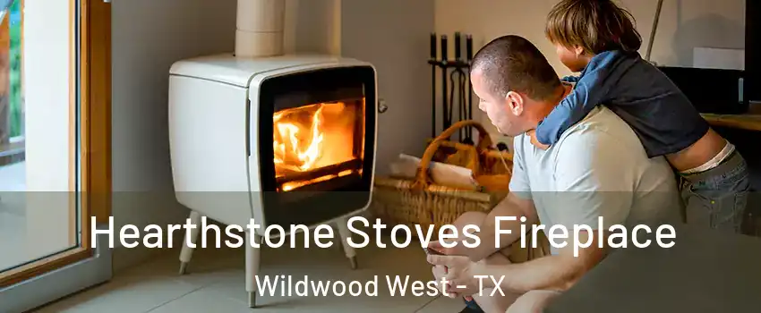 Hearthstone Stoves Fireplace Wildwood West - TX