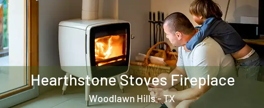 Hearthstone Stoves Fireplace Woodlawn Hills - TX