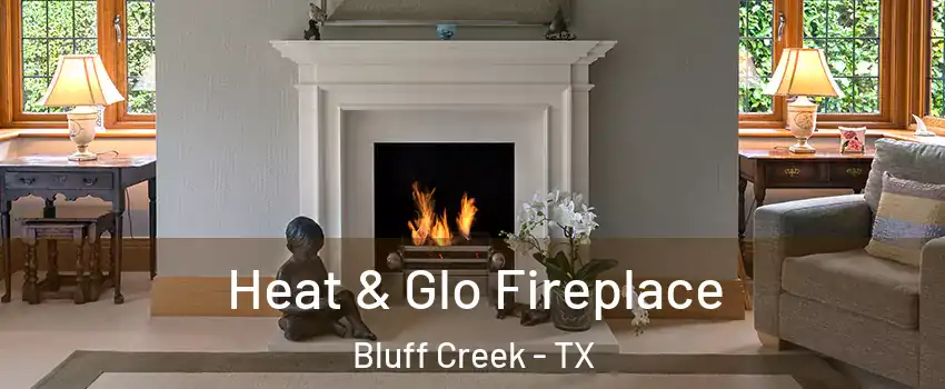 Heat & Glo Fireplace Bluff Creek - TX