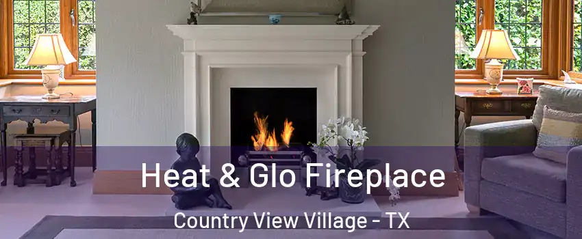 Heat & Glo Fireplace Country View Village - TX