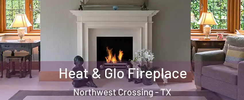 Heat & Glo Fireplace Northwest Crossing - TX