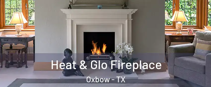 Heat & Glo Fireplace Oxbow - TX