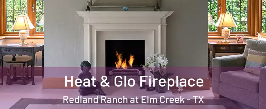 Heat & Glo Fireplace Redland Ranch at Elm Creek - TX