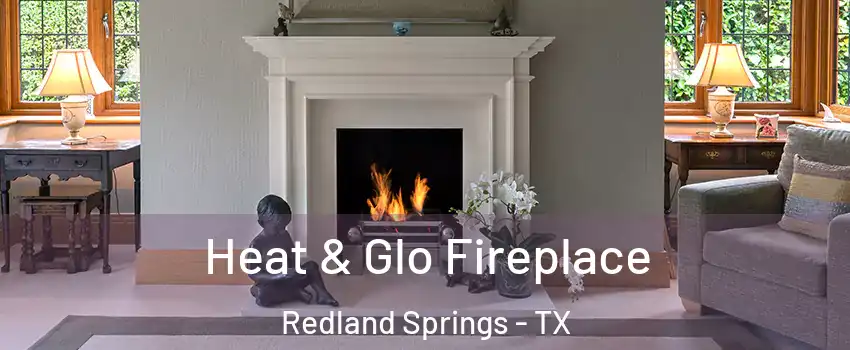 Heat & Glo Fireplace Redland Springs - TX