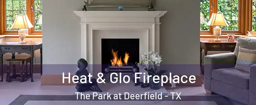 Heat & Glo Fireplace The Park at Deerfield - TX