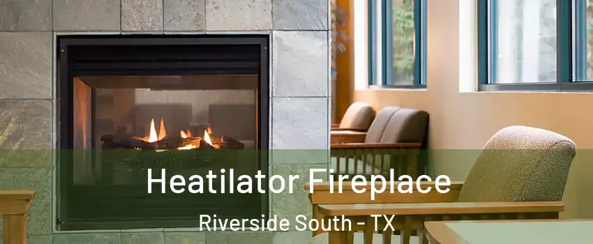 Heatilator Fireplace Riverside South - TX