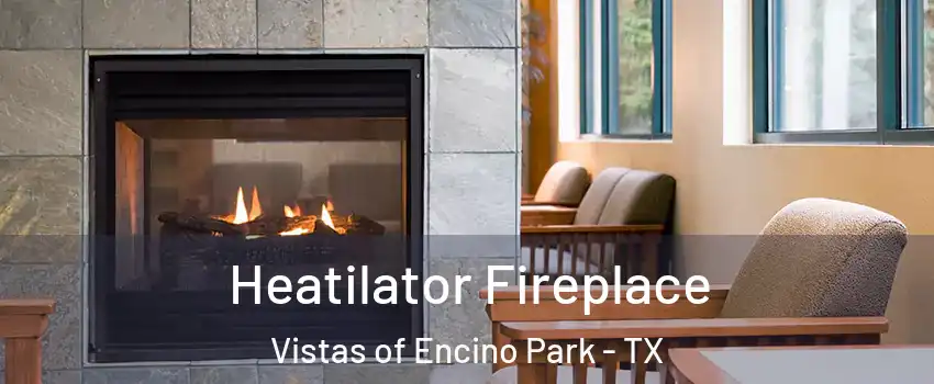 Heatilator Fireplace Vistas of Encino Park - TX