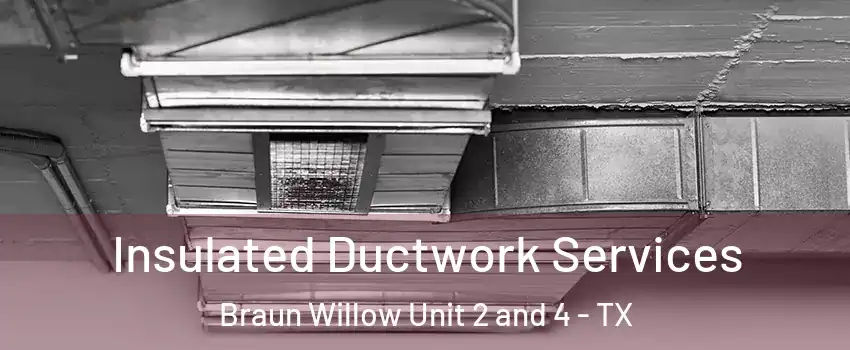 Insulated Ductwork Services Braun Willow Unit 2 and 4 - TX