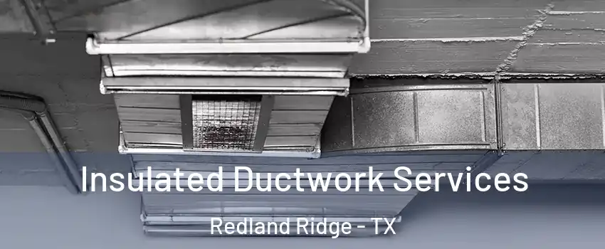 Insulated Ductwork Services Redland Ridge - TX