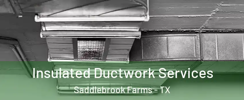 Insulated Ductwork Services Saddlebrook Farms - TX