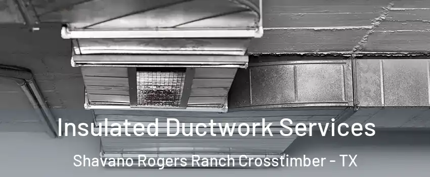 Insulated Ductwork Services Shavano Rogers Ranch Crosstimber - TX