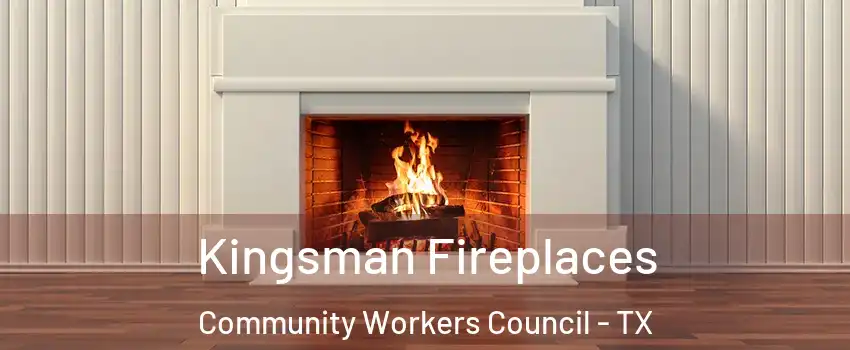 Kingsman Fireplaces Community Workers Council - TX