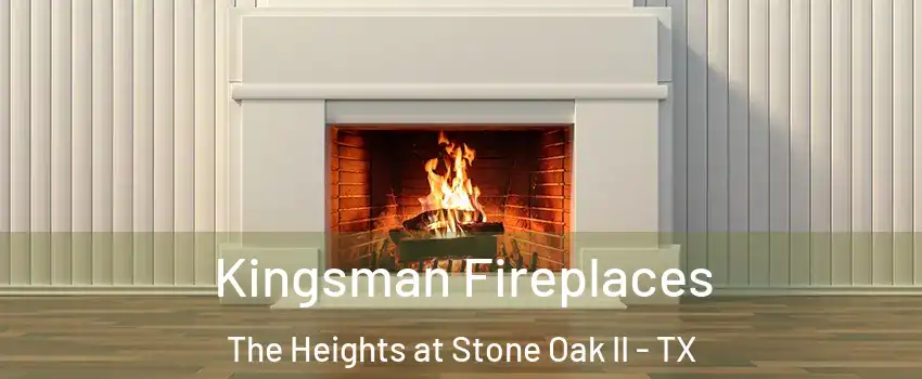 Kingsman Fireplaces The Heights at Stone Oak II - TX