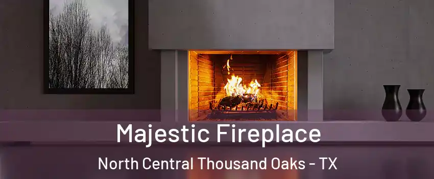 Majestic Fireplace North Central Thousand Oaks - TX