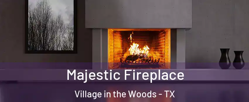 Majestic Fireplace Village in the Woods - TX