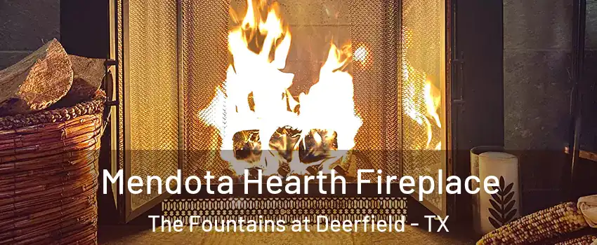 Mendota Hearth Fireplace The Fountains at Deerfield - TX