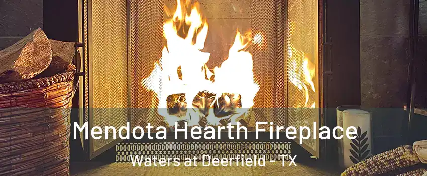 Mendota Hearth Fireplace Waters at Deerfield - TX