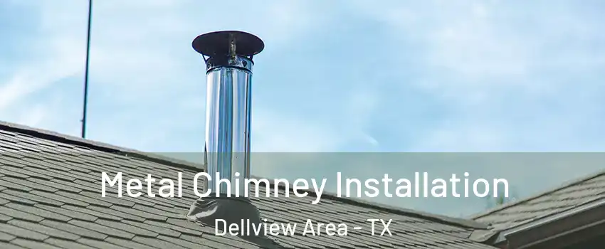 Metal Chimney Installation Dellview Area - TX