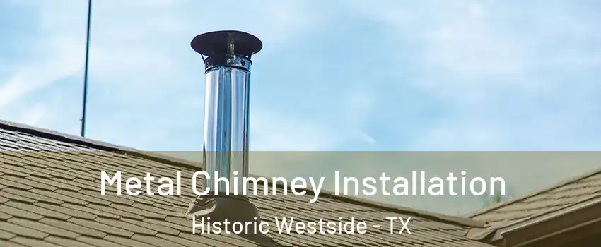 Metal Chimney Installation Historic Westside - TX