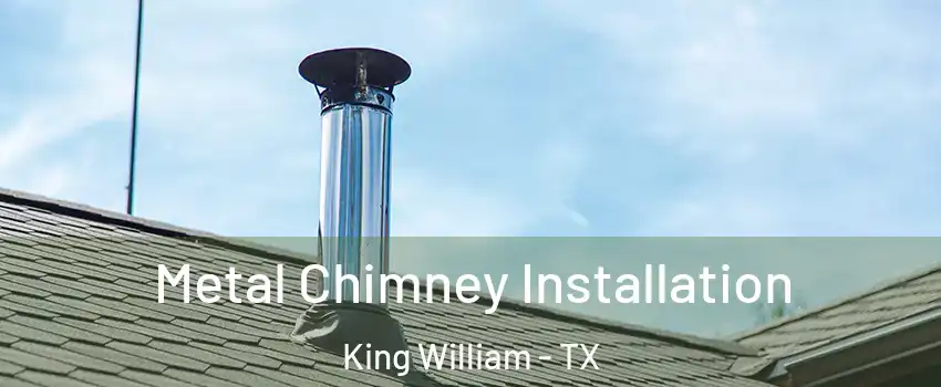 Metal Chimney Installation King William - TX