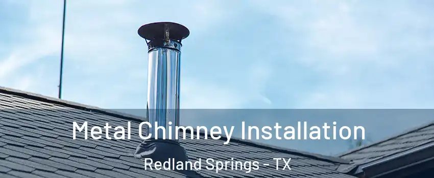 Metal Chimney Installation Redland Springs - TX