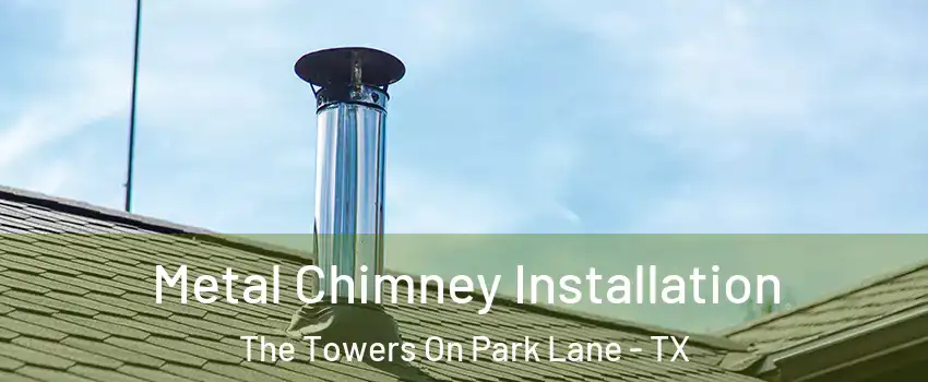 Metal Chimney Installation The Towers On Park Lane - TX