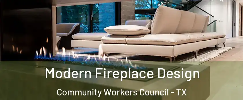 Modern Fireplace Design Community Workers Council - TX